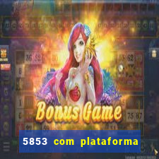 5853 com plataforma de jogos